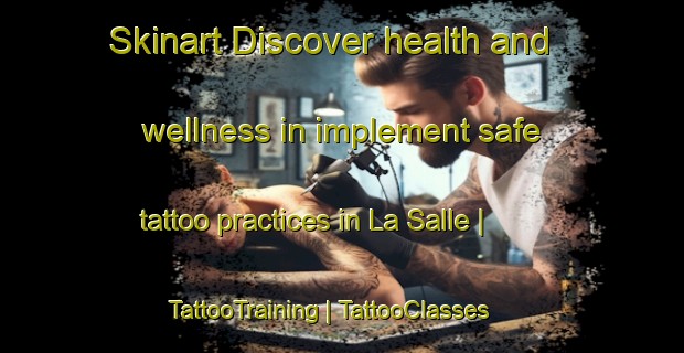 Skinart Discover health and wellness in implement safe tattoo practices in La Salle | TattooTraining | TattooClasses | SkinartTraining-Canada